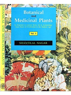 Botanical and Medicinal Plants- As Depicted in Ancient Texts, Art & Archaeology from Dawn of Civilization to the Modern Age (Set of 2 Volumes)