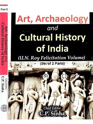 Art, Archaelogy and Cultural History of India: U.N. Roy Felicitation Volume (Set of 2 Volumes)
