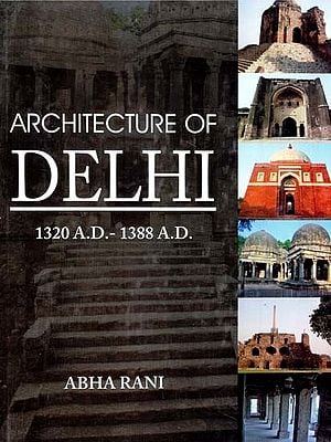 Architecture of Delhi- 1320 A.D.-1388 A.D.