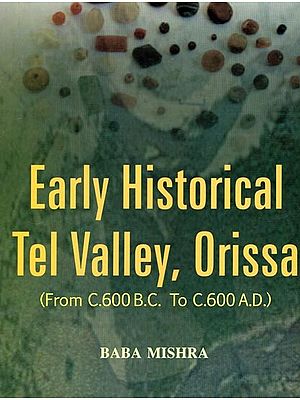 Early Historical Tel Valley, Orissa (From C.600 B.C. to C.600 A.D.)