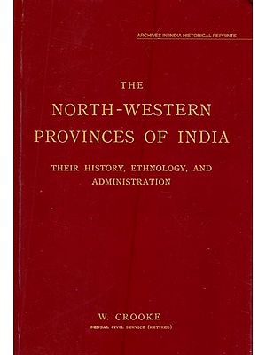 The North-Western Provinces of India- Their History, Ethnology and Administration