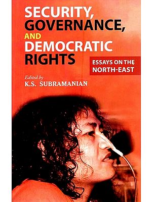 Security Governance and Democratic Rights- Essays on the North-East