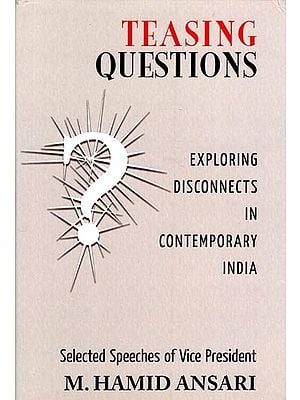 Teasing Questions- Exploring Disconnects in Contemporary India (Selected Speeches of Vice President of India)