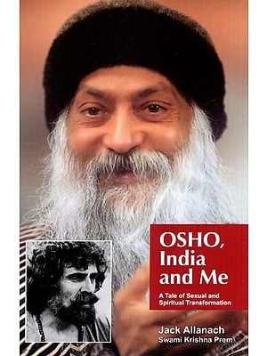 Osho India and Me- A Tale of Sexual and Spiritual Transformation
