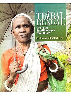 Tribal Bengal- Life in the Sub-Himalayan Terai Duars