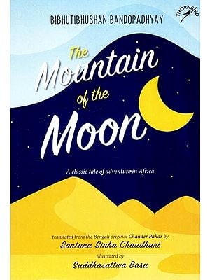 The Mountain of the Moon- A Classic Tale of Adventure in Africa