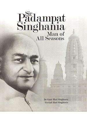 Sir Padampat Singhania- Man of All Seasons