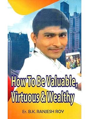 How to Be Valuable, Virtuous & Wealthy