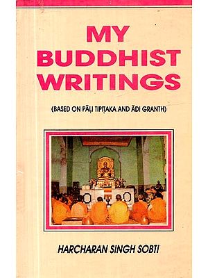 My Buddhist Writings: Based on Pali Tipitaka and Adi Granth (An Old and Rare Book)