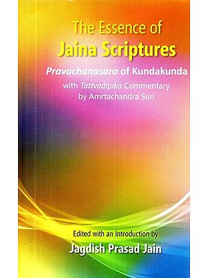 The Essence of Jaina Scriptures Pravachanasara of Kundakunda (With Tattvadipika Commentary)