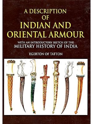 A Description of Indian And Oriental Armour (With an Introductory Sketch of the Millitary History of India)