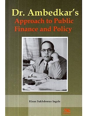 Dr. Ambedkar's Approach to Public Finance and Policy