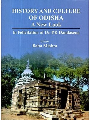 History and Culture of Odisha- A New Look (In Felicitation of Dr. P.K Dandasena)