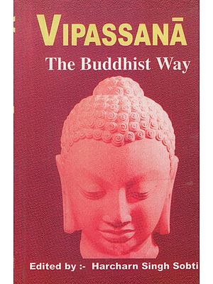Vipassana- The Buddhist Way (Based on All Pali Sources)