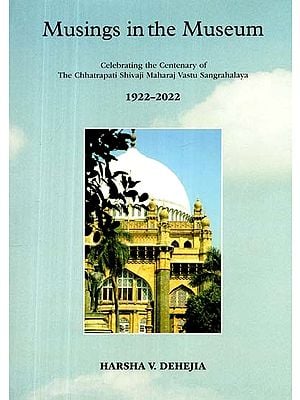 Musings in the Museums- Celebrating the Centenary of The Chhatrapati Shivaji Maharaj Vastu Sangrahalaya (1922-2022)