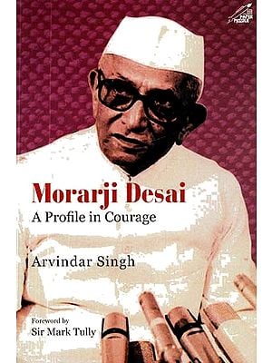 Morajai Desai- A Profile In Courage