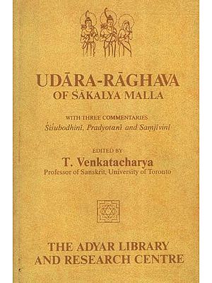 उदारराघवम् महाकाव्यम् शाकल्यमल्लेन विरचितम्- Udara-Raghava of Sakalya Malla with the Commentaries: Sisubodhini, Pradyotani and Samjivini (An Old and Rare Book)