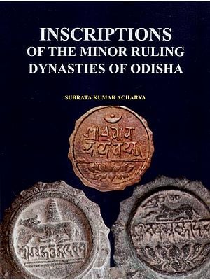 Inscriptions of the Minor Ruling Dynasties of Odisha (Circa 8th-12th Century CE)