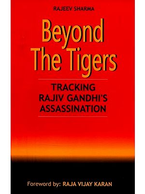 Beyond The Tigers- Tracking Rajiv Gandhi's Assassination