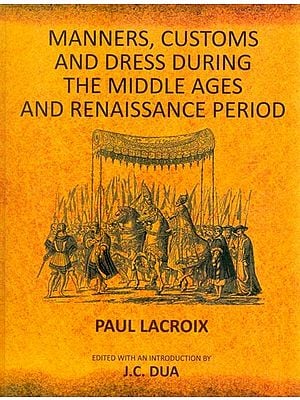 Manners, Customs and Dress During The Middle Ages and Renaissance Period