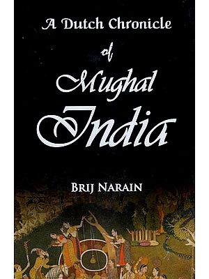 A Dutch Chronicle of Mughal India