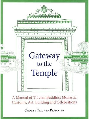Gateway to the Temple- A Manual of Tibetan Buddhist Monastic Customs, Art, Building and Celebrations