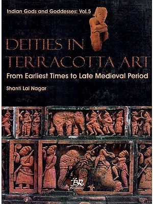 Deities in Terracotta Art (From Earliest Times to Late Medieval Period)