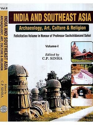 Indian and Southeast Asia- Archaeology, Art, Culture & Religion- Felicitation Volume in Honour of Professor Sachchidanand Sahai