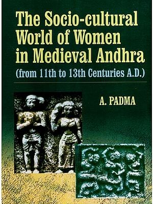 The Socio- Cultural World of Women in Medieval Andhra (from 11th to 13th Centuries A.D.)
