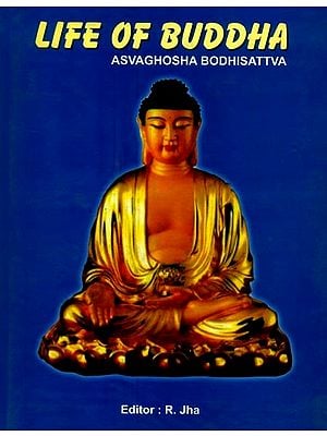 Life of Buddha- Asvaghosha Bodhisattva (Translated from Sanskrit into Chinese By Dharmaraksha, A.D. 420: From Chinese into English By Samuel Beral)
