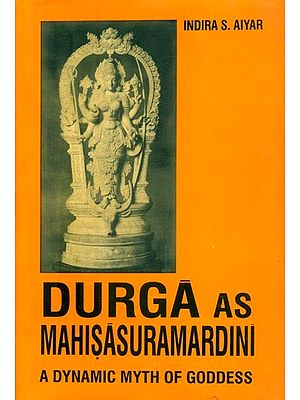 Durga As Mahisasura Mardini- A Dynamic Myth of Goddess (An Old and Rare Book)
