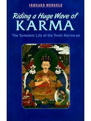 Riding a Huge Wave of Karma- The Turbulent Life of the Tenth Karma-Pa