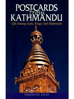 Postcards from Kathmandu- My Life Among Gods, Kings And Diplomats
