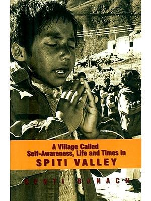 A Village Called Self-Awareness, Life and Times in Spiti Valley