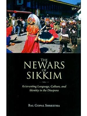 The Newars of Sikkim- Reinventing Language, Culture, and Identity in the Diaspora