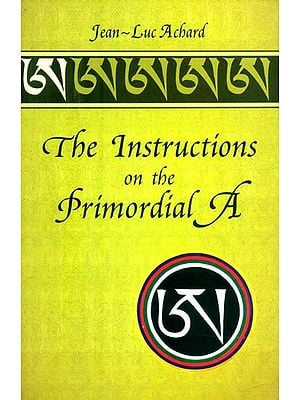 The Instructions on the Primordial A- The Fifteen Sessions of Practice, Guru-yoga, Instructions without Characteristics, and Phowa Teachings