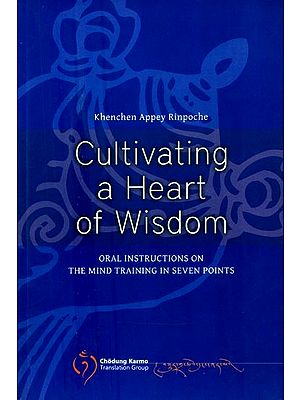 Cultivating a Heart of Wisdom- Oral Instructions on the Mind Training in Seven Points