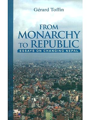 From Monarchy to Republic- Essays on Changing Nepal