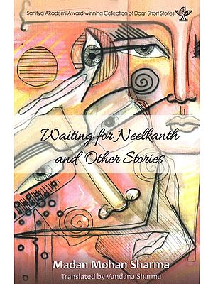 Waiting For Neelkanth and Other Stories (Dudh! Lahu! Zehr!)- Sahitya Akademi Award-Winning Collection of Dogri Short Stories