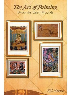 The Art of Painting- Under the Great Mughals (A.D. 1526 to 1707 A.D.)