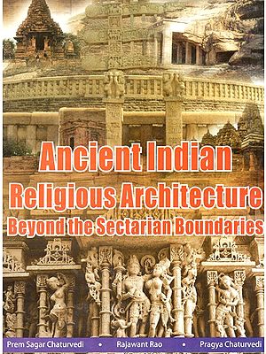 Ancient Indian Religious Architecture Beyond the Sectarian Boundaries