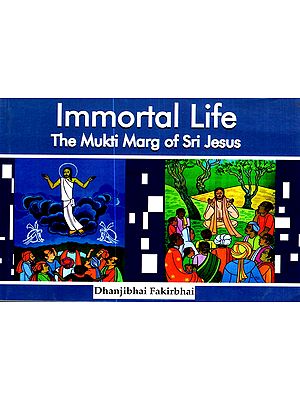 Immortal Life: The Mukti Marg of Sri Jesus