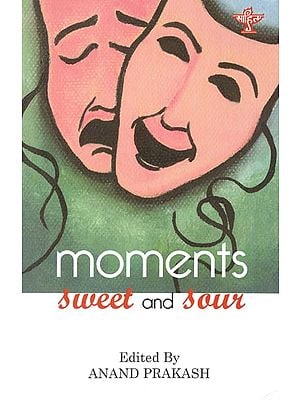 Moments Sweet and Sour (Anthology of Contemporary Indian Short Stories)