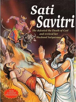 Sati Savitri: She Defeated the Death of God and Revived Her Husband Satyavama (With Coloured Illustrations)