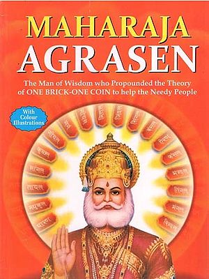 Maharaja Agrasen: The Man of Wisdom who Propounded the Theory of One Brick-One Coin to Help the Needy People (With Coloured Illustrations)
