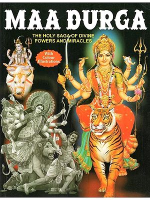 Maa Durga: The Holy Saga of Divine Powers and Miracles (With Colour Illustrations)