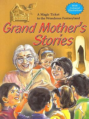 Grand Mother's Stories: A Magic Ticket to the Wondrous Fantasyland (With Coloured Illustrations)