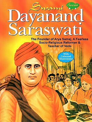 Swami Dayananda Saraswati: The Founder of Arya Samaj, A Fearless Socio-Religious Reformer & Teacher of Veda (With Coloured Illustrations)