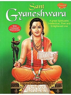 Sant Gyaneshwara: A Great Spiritualist, Intellectual, Poet and Enlightened One (With Coloured Illustrations)