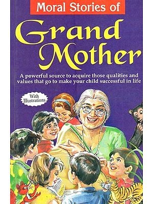 Moral Stories of Grand Mother- A Collection of Bed-time Stories with Moral Values (With Illustrations)